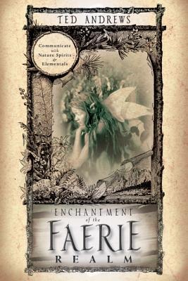 Enchantment of the Faerie Realm - Ted Andrews
