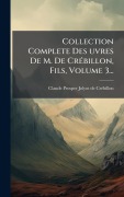Cover-Bild zum Titel 'Collection Complete Des Âuvres De M. De CrÃ(c)billon, Fils, Volume 3...' von ''