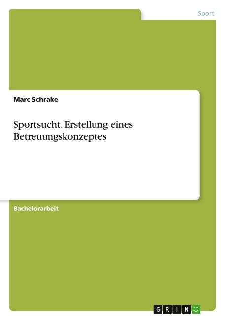 Sportsucht. Erstellung eines Betreuungskonzeptes - Marc Schrake