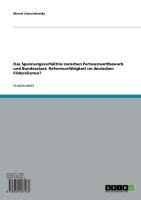 Das Spannungsverhältnis zwischen Parteienwettbewerb und Bundesstaat: Reformunfähigkeit im deutschen Föderalismus? - Marcel Lewandowsky