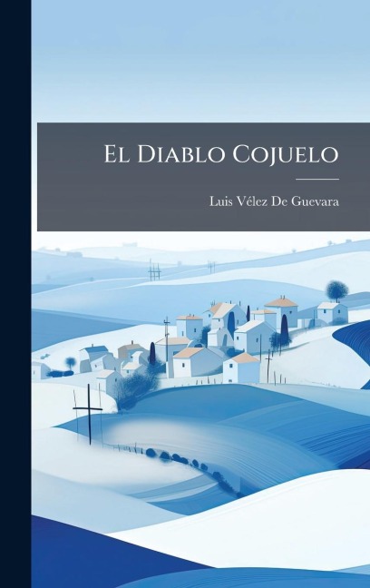 El Diablo Cojuelo - Luis Vã(c)Lez de Guevara
