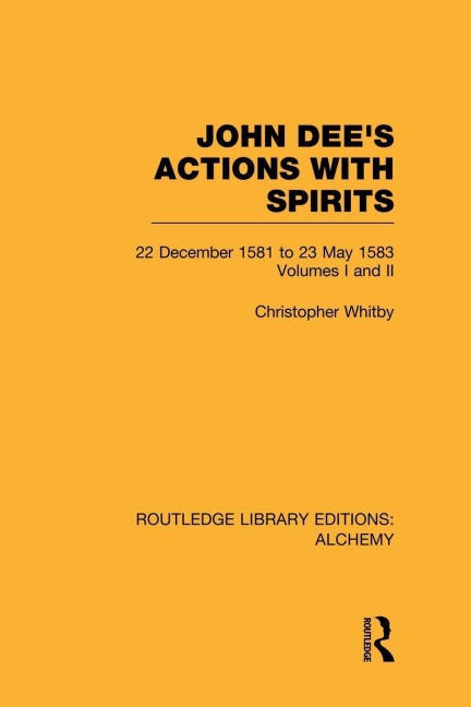John Dee's Actions with Spirits (Volumes 1 and 2) - Christopher Whitby