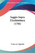 Saggio Sopra L'Architettura (1784) - Francesco Algarotti