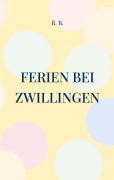 Cover-Bild zum Titel 'Ferien bei Zwillingen' von 'B. B.'