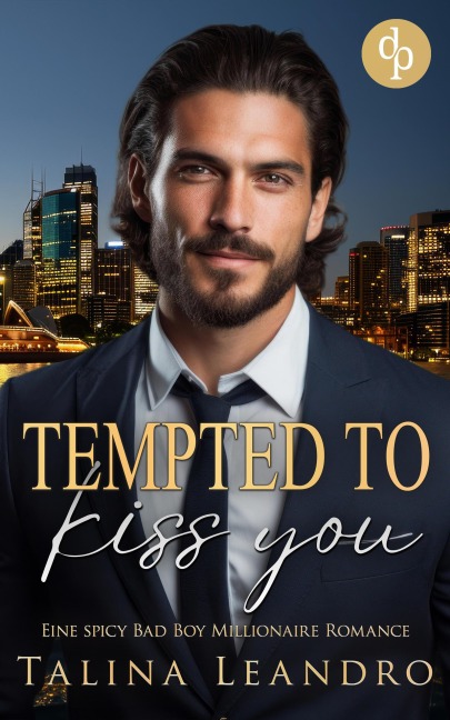 Tempted to Kiss You | Eine spicy Bad Boy Millionaire Romance - Talina Leandro