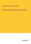 Cover-Bild zum Titel 'Les Gens Nerveux; Comédie En trois actes' von 'Théodore Barrière, Victorien Sardou'