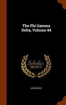 The Phi Gamma Delta, Volume 44 - Anonymous