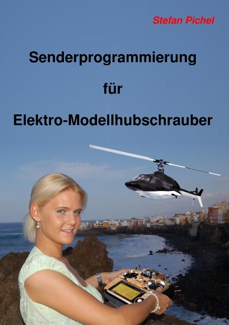 Senderprogrammierung für Elektro-Modellhubschrauber - Stefan Pichel