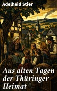 Cover-Bild zum Titel 'Aus alten Tagen der Thüringer Heimat' von 'Adelheid Stier'
