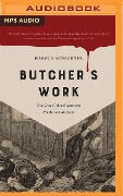 Butcher's Work: True Crime Tales of American Murder and Madness - Harold Schechter