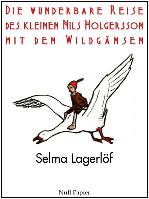 Die wunderbare Reise des kleinen Nils Holgersson mit den Wildgänsen - Selma Lagerlöf