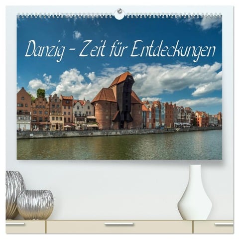 Danzig - Zeit für Entdeckungen (hochwertiger Premium Wandkalender 2025 DIN A2 quer), Kunstdruck in Hochglanz - Gunter Kirsch