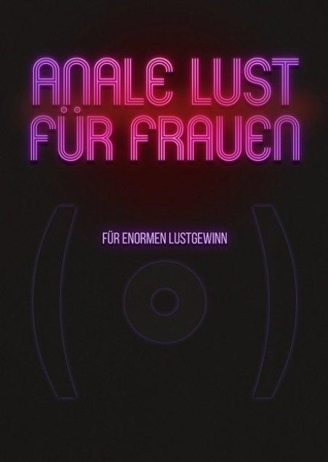 Anale Lust für Frauen - Für enormen Lustgewinn - 