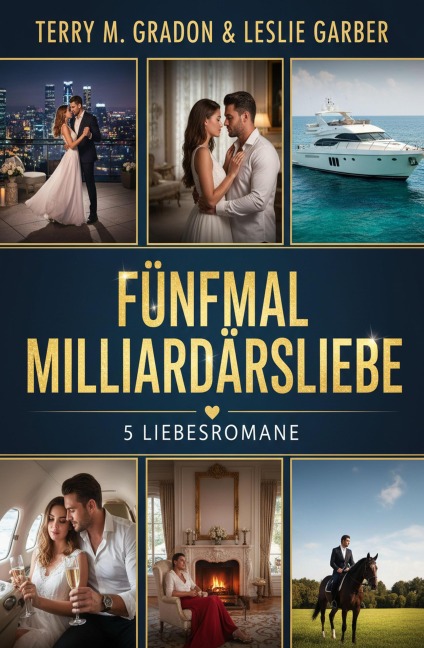 Fünfmal Milliardärsliebe: 5 Liebesromane - Terry M. Gradon, Leslie Garber