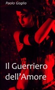 Il Guerriero dell'Amore - Paolo Goglio