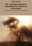 Cover-Bild zum Titel 'IHK - Abschlussprüfung zur Industriekauffrau - Report zur Fachaufgabe' von 'Alina Steffen'