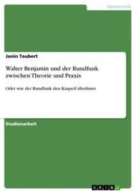 Walter Benjamin und der Rundfunk zwischen Theorie und Praxis - Janin Taubert