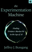 Cover-Bild zum Titel 'The Experimentation Machine: Finding Product-Market Fit in the Age of AI' von 'Jeffrey J. Bussgang'