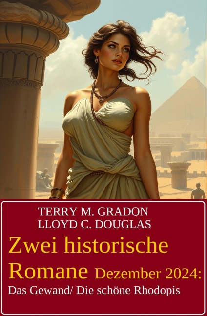 Zwei historische Romane Dezember 2024: Das Gewand/ Die schöne Rhodopis - Terry M. Gradon, Lloyd C. Douglas