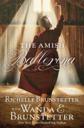 Cover-Bild zum Titel 'The Amish Ballerina' von 'Richelle Brunstetter, Wanda E Brunstetter'