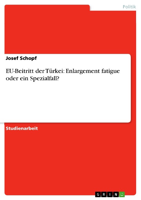 EU-Beitritt der Türkei: Enlargement fatigue oder ein Spezialfall? - Josef Schopf