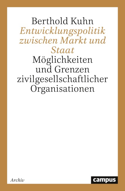Entwicklungspolitik zwischen Markt und Staat - Berthold Kuhn