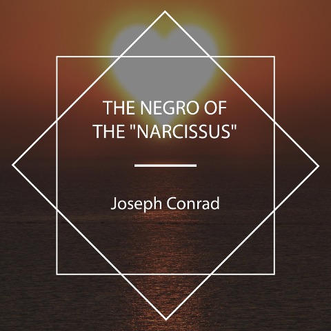 The Negro of the "Narcissus" - Joseph Conrad