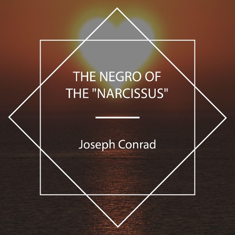 The Negro of the "Narcissus" - Joseph Conrad