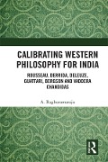 Cover-Bild zum Titel 'Calibrating Western Philosophy for India' von 'A. Raghuramaraju'