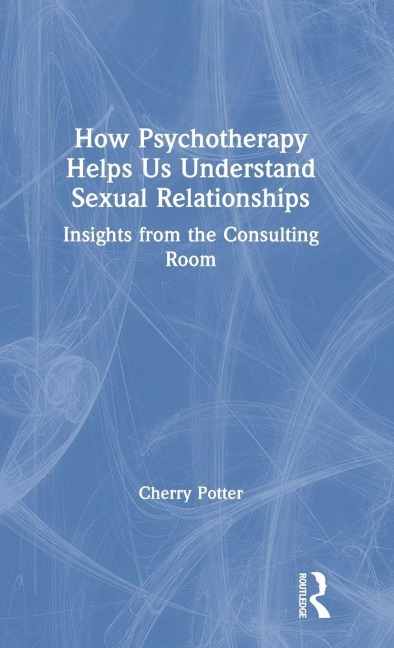 How Psychotherapy Helps Us Understand Sexual Relationships - Cherry Potter