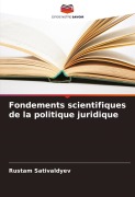 Cover-Bild zum Titel 'Fondements scientifiques de la politique juridique' von 'Rustam Sativaldyev'