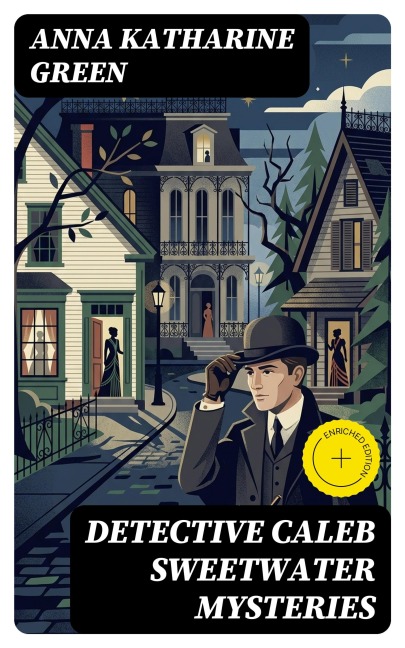 DETECTIVE CALEB SWEETWATER MYSTERIES - Anna Katharine Green