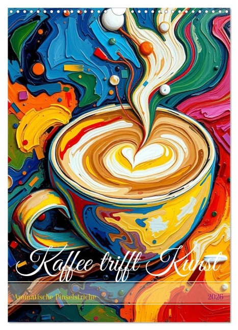 Kaffee trifft Kunst - Aromatische Pinselstriche (Wandkalender 2026 DIN A3 hoch), CALVENDO Monatskalender - Claudia Schimmack