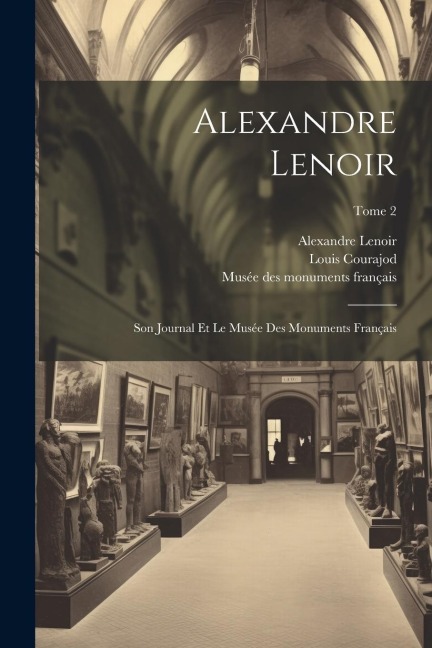 Alexandre Lenoir - Louis Courajod, Alexandre Lenoir