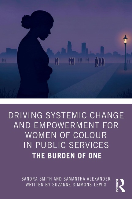Driving Systemic Change and Empowerment for Women of Colour in Public Services - Sandra Smith, Suzanne Simmons-Lewis, Samantha Alexander