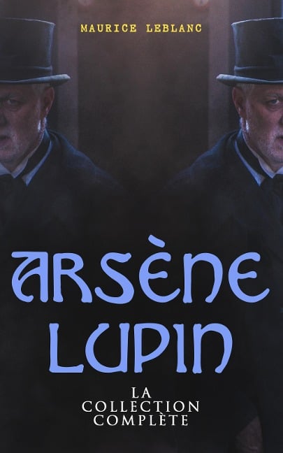 Arsène Lupin: La Collection Complète - Maurice Leblanc