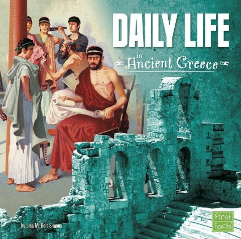 Daily Life in Ancient Greece - Lisa M Bolt Simons