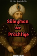 Cover-Bild zum Titel 'Süleyman der Prächtige (Die Frühe Neuzeit, #8)' von 'Santiago Machain'