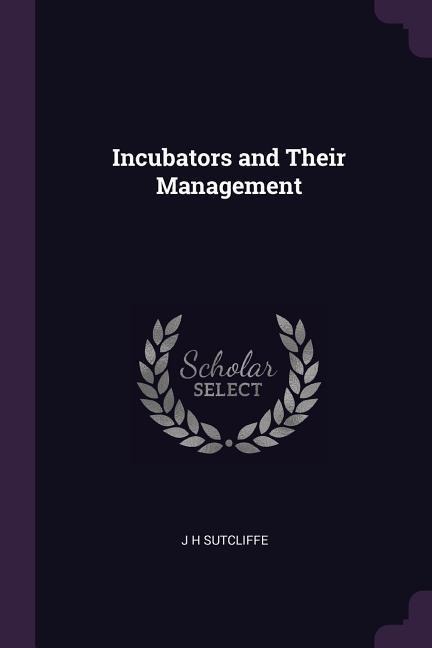 Incubators and Their Management - J H Sutcliffe