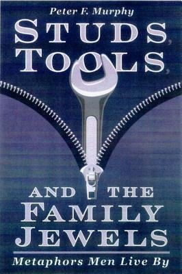 Studs, Tools, and the Family Jewels - Peter F Murphy