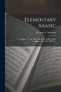 Cover-Bild zum Titel 'Elementary Arabic: A Grammar; Being an Abridgement of Wright's Arabic Grammar to Which it Will Serve' von 'Reynold A. Nicholson'