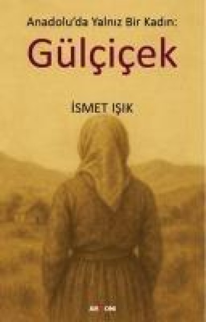 Anadoluda Yalniz Bir Kadin Gülcicek - Ismet Isik