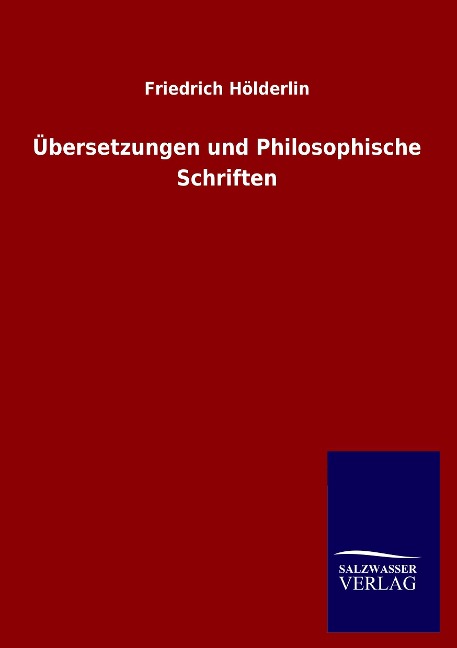 Übersetzungen und Philosophische Schriften - Friedrich Hölderlin