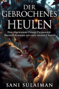 Cover-Bild zum Titel 'Der Gebrochenes Heulen: Eine abgewiesene Omega-Paranormal-Werwolf-Romanze mit einer zweiten Chance' von 'Sani Sulaiman'