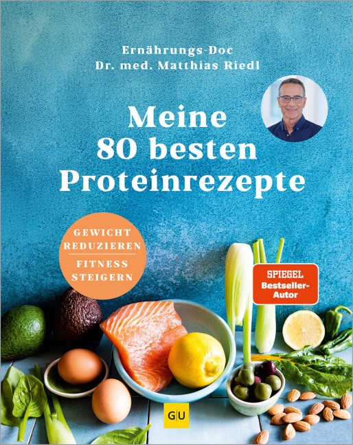 Meine 80 besten Proteinrezepte - Matthias Riedl