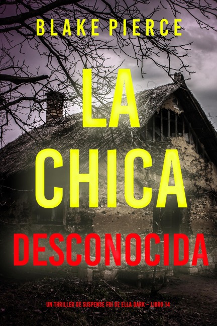La chica desconocida (Un thriller de suspense FBI de Ella Dark - Libro 14) - Blake Pierce