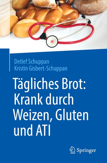 Tägliches Brot: Krank durch Weizen, Gluten und ATI - Kristin Gisbert-Schuppan, Detlef Schuppan