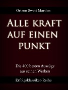 Cover-Bild zum Titel 'Alle Kraft auf einen Punkt' von 'Orison Swett Marden'