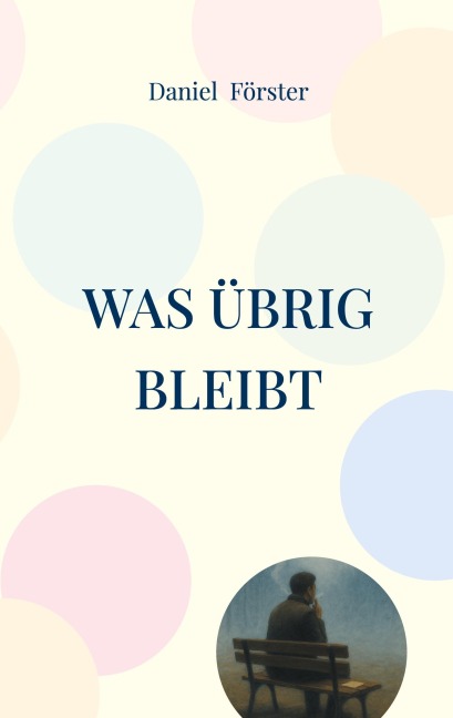 Was übrig bleibt - Daniel Förster