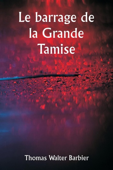 Le barrage de la Grande Tamise - Thomas Walter Barbier